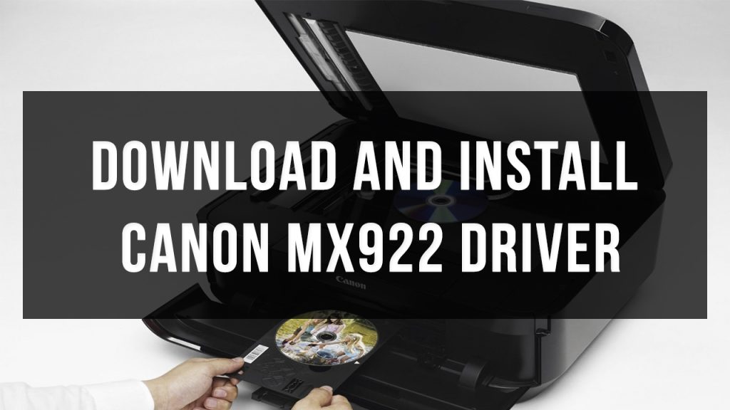 Canon MX922 Driver Download – Find Free and Updated Drivers Now!