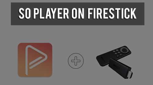 Download SO Player on Firestick – Step by Step Guide.